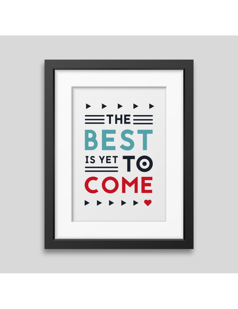 The best is yet to come' Framed poster The best is yet to come' Framed poster