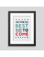 The best is yet to come' Framed poster The best is yet to come' Framed poster