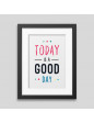 Today is a good day Framed poster Today is a good day Framed poster
